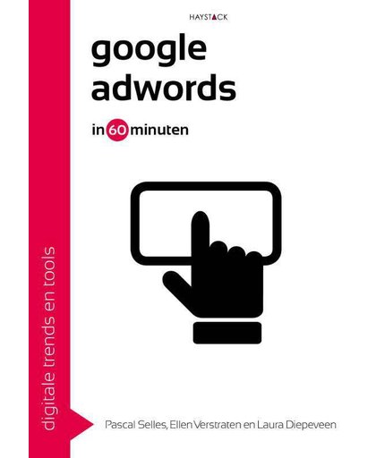 Google AdWords in 60 minuten - Pascal Selles, Ellen Verstraten en Laura Diepeveen