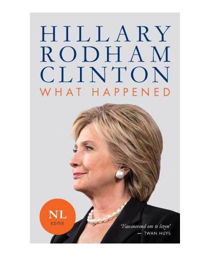 What Happened - Nederlandstalige editie - Hillary Rodham Clinton
