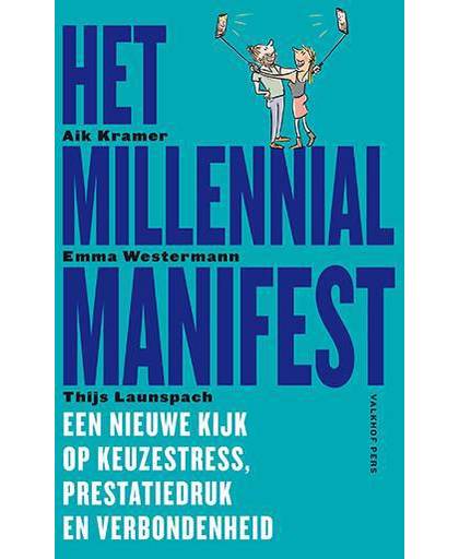 Het Millennial Manifest Een nieuwe kijk op keuzestress, prestatiedruk en verbondenheid - Aik Kramer, Emma Westermann en Thijs Launspach