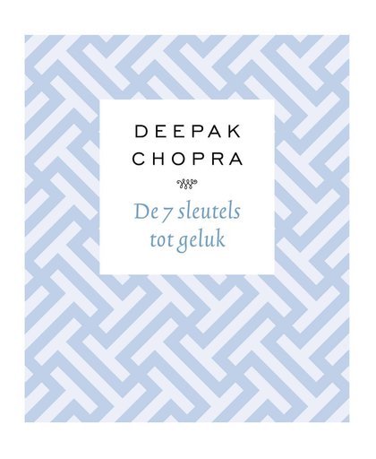 De 7 sleutels tot geluk - Deepak Chopra