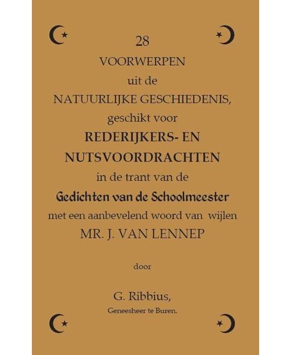 28 voorwerpen uit de natuurlijke geschiedenis, geschikt voor Rederijkers- en Nutsvoordrachten in de trant van de Gedichten van de Schoolmeester met een aanbevelend woord van wijlen mr. J. van Lennep - C. Ribbius