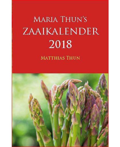 Maria Thun's Zaaikalender 2018 - Matthias Thun