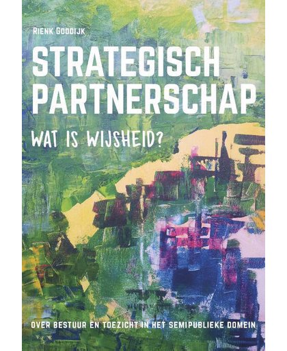 Strategisch partnerschap, wat is wijsheid? - Rienk Goodijk