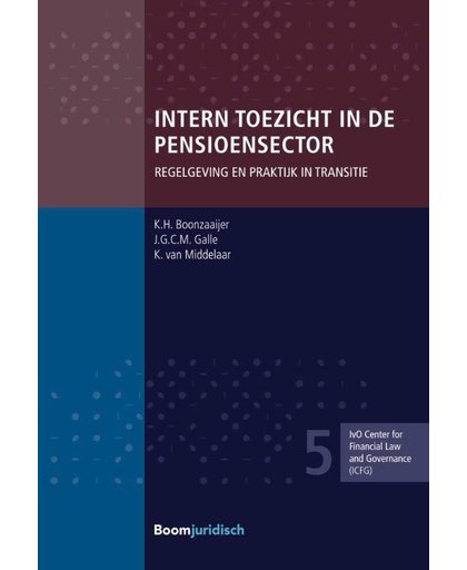 ICFG reeks Intern toezicht in de pensioensector - K.H. Boonzaaijer, J.G.C.M. Galle en K. van Middelaar