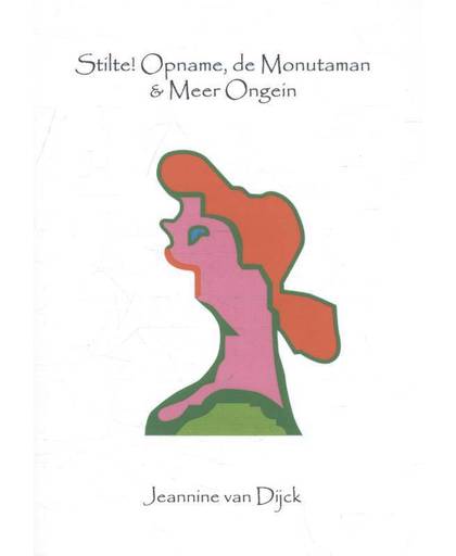 Stilte! Opname, de Monutaman & Meer Ongein - Jeannine van Dijck