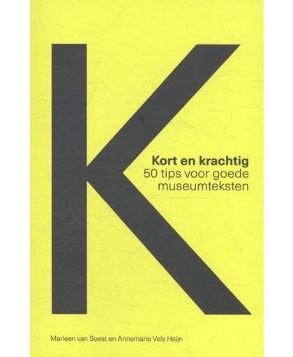 Kort en krachtig - 50 Tips voor goede museumteksten - Marleen van Soest en Annemarie Vels Heijn