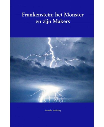 Frankenstein; het Monster en zijn Makers - Janneke Budding