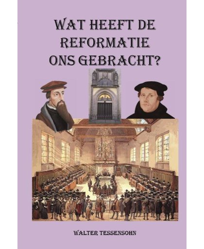 Wat heeft de Reformatie ons gebracht? - Walter Tessensohn