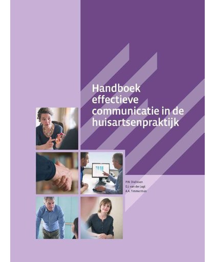 Handboek effectieve communicatie in de huisartsenpraktijk - P.W. Dielissen, E.J. van der Jagt en A.A. Timmerman