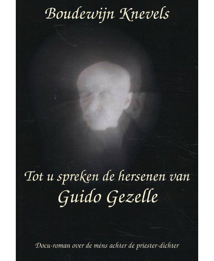 Tot u spreken de hersenen van Guido Gezelle - Boudewijn Knevels