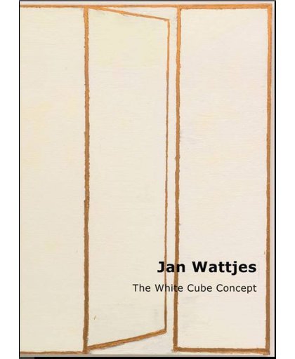 Jan Wattjes - The White Cube Concept - IJsbrand van Veelen, Edo Dijksterhuis, Bertus Pieters, e.a.
