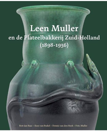 Leen Muller en de Plateelbakkerij Zuid-Holland (1898-1936) - Bert-Jan Baas, Koos van Brakel, Dennis van den Hoek, e.a.