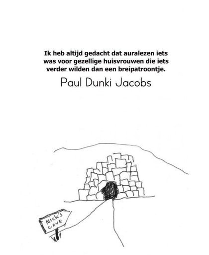 Ik heb altijd gedacht dat auralezen iets was voor gezellige huisvrouwen die iets verder wilden dan een breipatroontje. - Paul Dunki Jacobs
