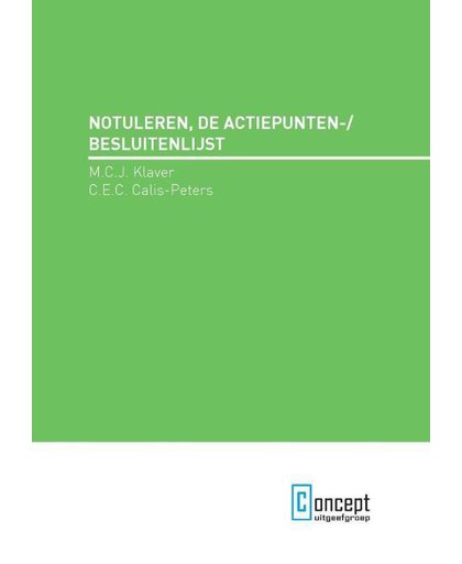 Notuleren, de actiepunten-/besluitenlijst - M.C.J. Klaver en C.E.C. Calis-Peters