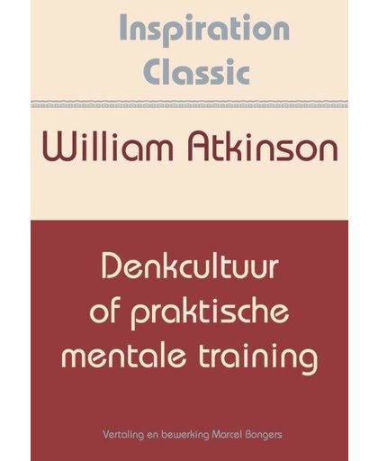 Denkcultuur of praktische mentale training - William Atkinson