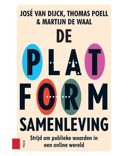 De Platformsamenleving, Strijd om publieke waarden in een online wereld - José van Dijck, Thomas Poell en Martijn de Waal