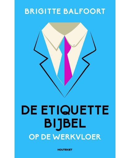 De etiquettebijbel op de werkvloer - Brigitte Balfoort