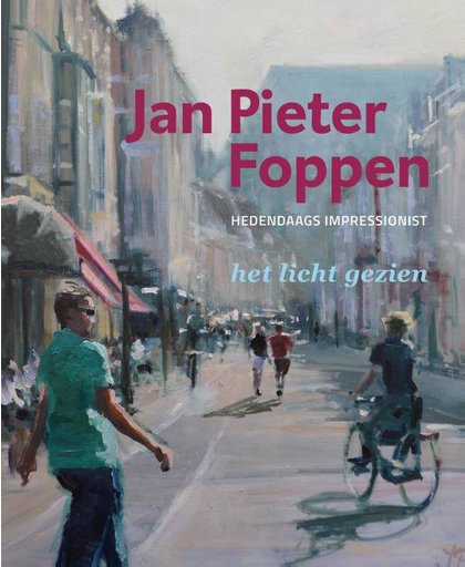 Jan Pieter Foppen - Hedendaags impressionist 'het licht gezien' - Teo van den Brink