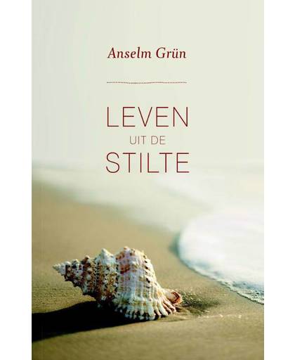 Leven uit de stilte - Anselm Grün