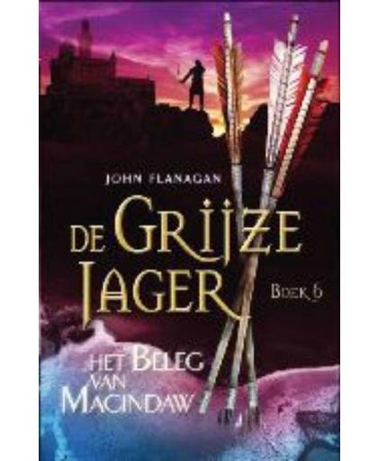 De Grijze Jager 6 : Het beleg van Macindaw - John Flanagan