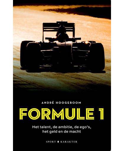 Formule 1: Het talent, de ambitie, de ego's het geld en de macht - André Hoogeboom
