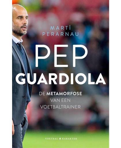 Pep Guardiola: De evolutie van een voetbaltrainer - Martí Perarnau