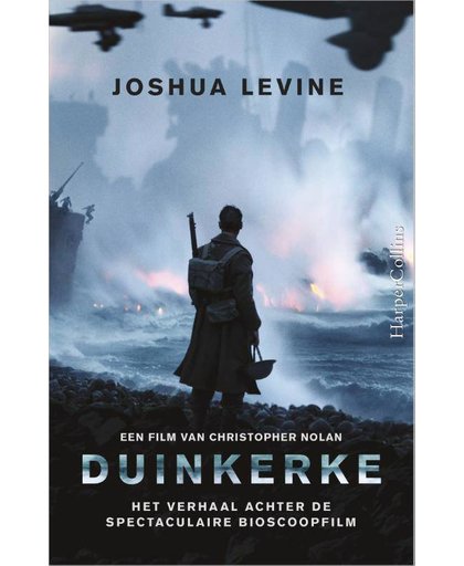 Duinkerke - het verhaal achter de spectaculaire bioscoopfilm - Joshua Levine