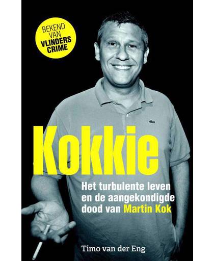 Kokkie - Het turbulente leven en de aangekondigde dood van Martin Kok - Timo van der Eng