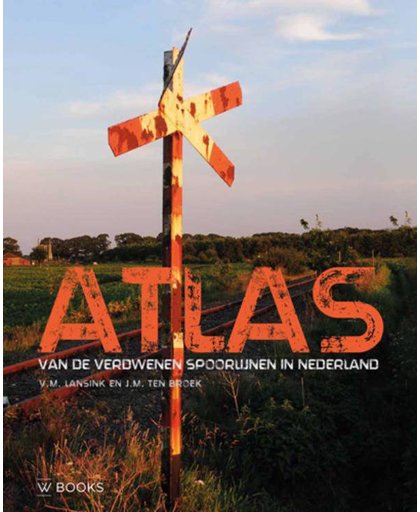 Atlas van de verdwenen spoorlijnen in Nederland - 4e druk - Victor Lansink en Michiel ten Broek