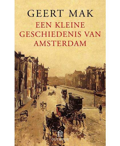 Een kleine geschiedenis van Amsterdam - Geert Mak