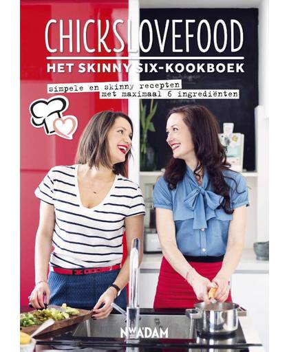 Chickslovefood: het skinny six-kookboek - Nina de Bruijn en Elise Gruppen