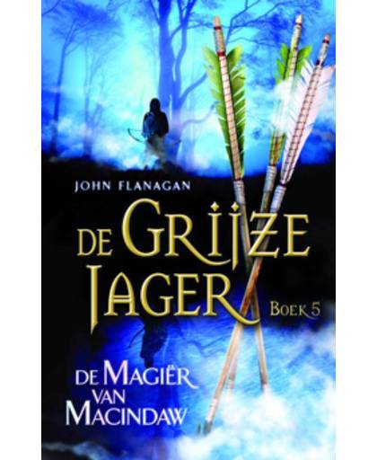 De Grijze Jager 5 : De magiër van Macindaw - John Flanagan