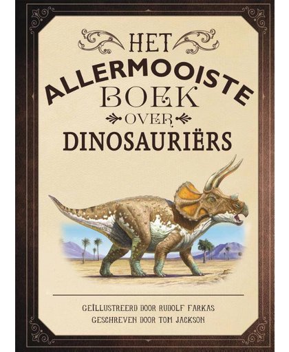 Het allermooiste boek over dinosauriërs - Tom Jackson