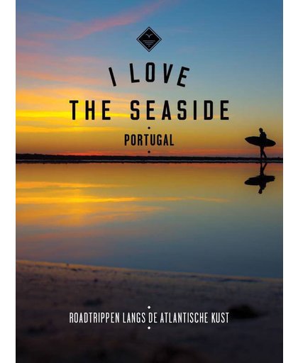 I love the seaside Portugal - Alexandra Gossink, Geert-Jan Middelkoop en Dim Rooker