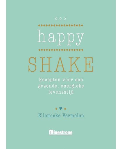 Happy Shake. Recepten voor een gezonde, energieke levensstijl - Ellemieke Vermolen en Ineke van Nieuwenhove