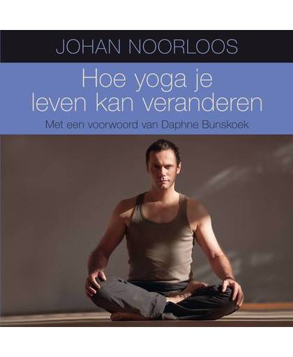 Hoe yoga je leven kan veranderen - Johan Noorloos