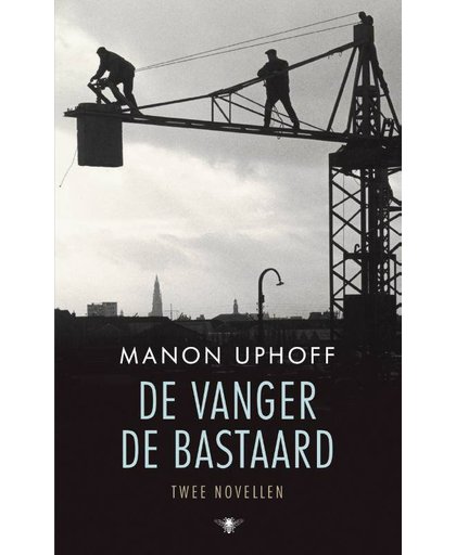 De vanger ; de bastaard - Manon Uphoff