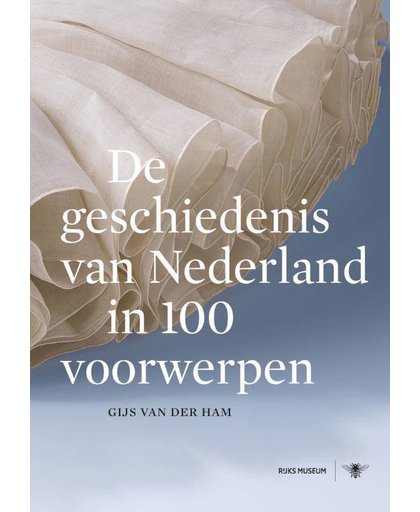 De geschiedenis van Nederland in 100 voorwerpen - Gijs van der Ham