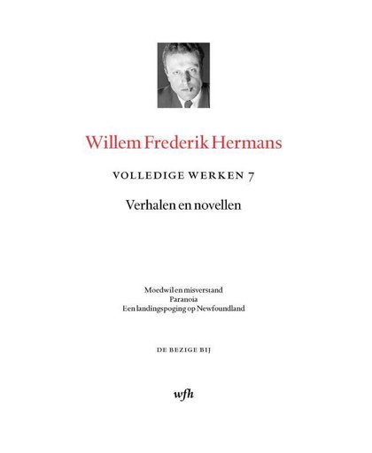 Volledige werken Willem Frederik Hermans 7 : Moedwil en misverstand; Paranoia; Een landingspoging op New Foundland - Willem Frederik Hermans