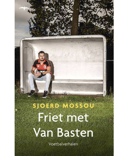 Friet met Van Basten - Sjoerd Mossou