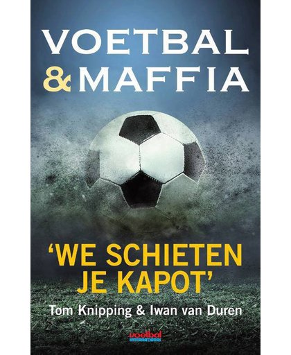 Voetbal & maffia - Tom Knipping en Iwan van Duren