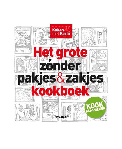 Koken met Karin: Het grote zonder pakjes & zakjes kookboek - Karin Luiten