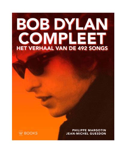 Bob Dylan compleet - Het verhaal van de 492 songs - 2e druk - Philippe Margotin en Jean-Michel Guesdon