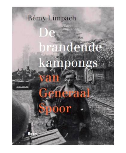 De brandende kampongs van Generaal Spoor - Rémy Limpach
