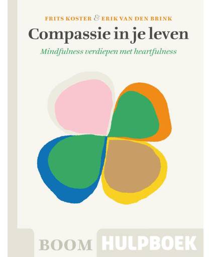 Boom Hulpboek Compassie in je leven - Mindfulness verdiepen met heartfulness - Frits Koster en Erik van den Brink