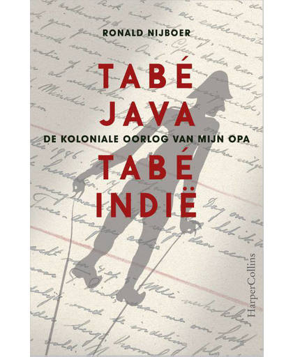 Tabé Java, tabé Indië - De koloniale oorlog van mijn opa - Ronald Nijboer