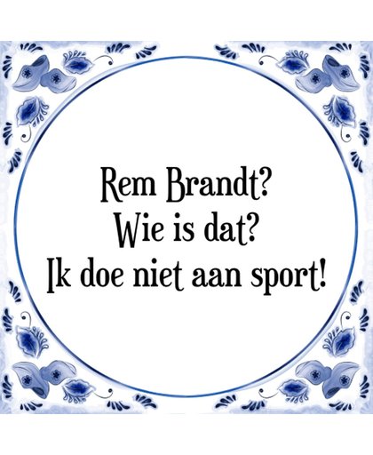 Tegeltje met Spreuk (Tegeltjeswijsheid): Rem Brandt? Wie is dat? Ik doe niet aan sport! + Kado verpakking & Plakhanger