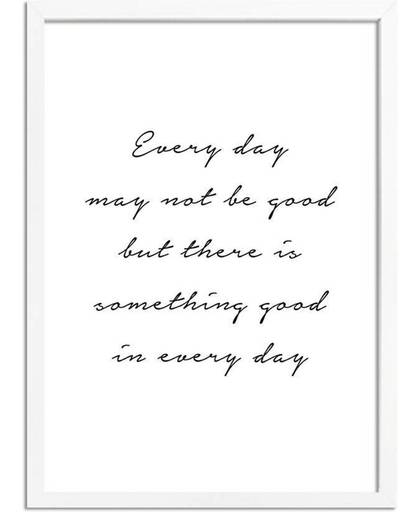 DesignClaud Every day may not be good but there is something good in every day - Tekst poster - Zwart wit poster