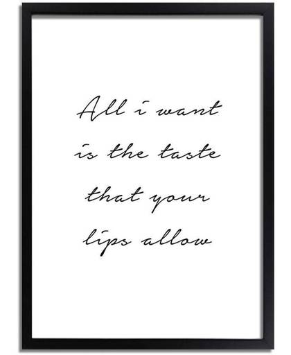 DesignClaud All I want is the taste that your lips allow - Tekst poster - Wanddecoratie - Zwart wit poster