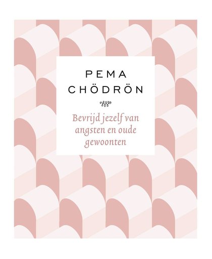 Bevrijd jezelf van angsten en oude gewoonten - Pema Chödrön